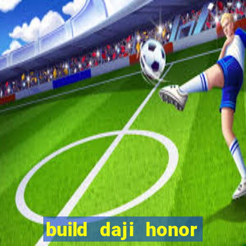 build daji honor of kings